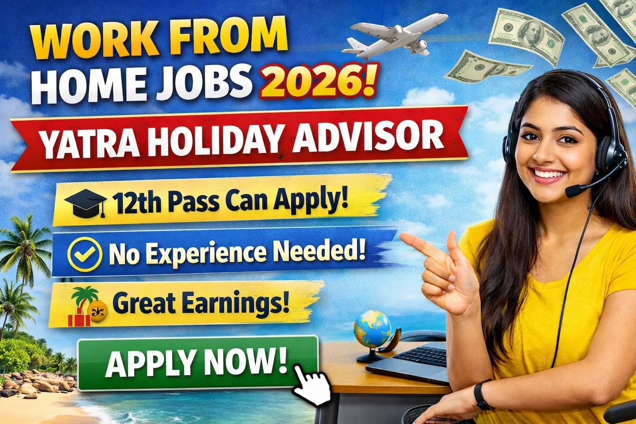 Yatra Holiday Advisor Job 2026 Work From Home Apply Online